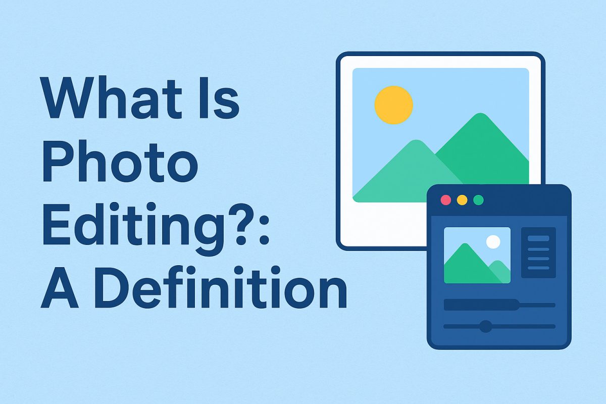 What Is Photo Editing: Image Enhancement & Retouch Guide